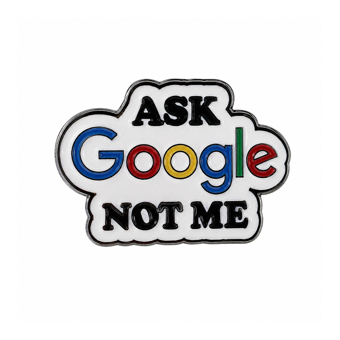 Ask Google, Not Me Metal Sticker - SKU MS-067