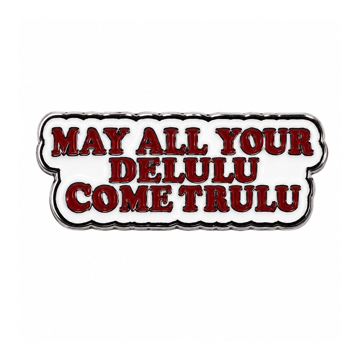 May All Your Delulu Come Trulu Metal Sticker - SKU MS-091