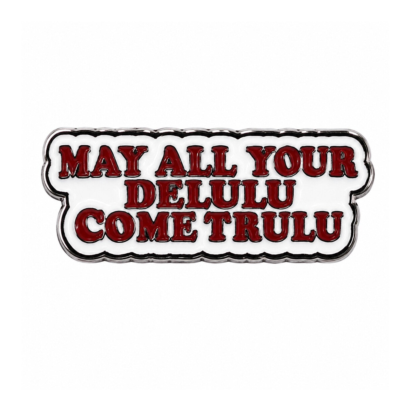 May All Your Delulu Come Trulu Metal Sticker - SKU MS-091